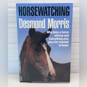 Horsewatching: Why Does A Horse Whinny by Desmond Morris (1989, Hardcover)